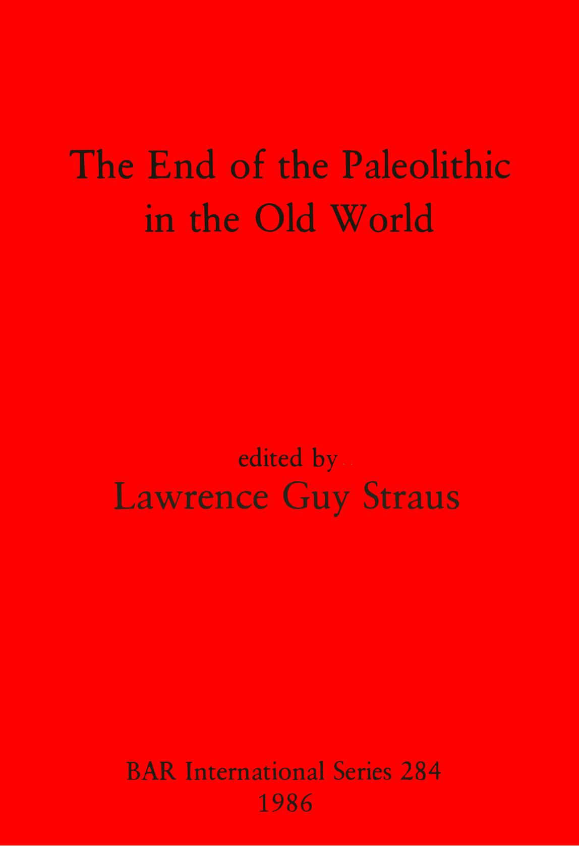 The End of the Paleolithic in the Old World by Lawrence Guy Straus (editor)