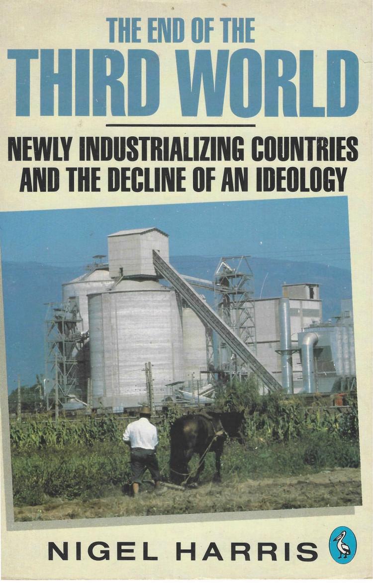 The End of the Third World. Newly Industrializing Countries and the Decline of an Ideology by Nigel Harris