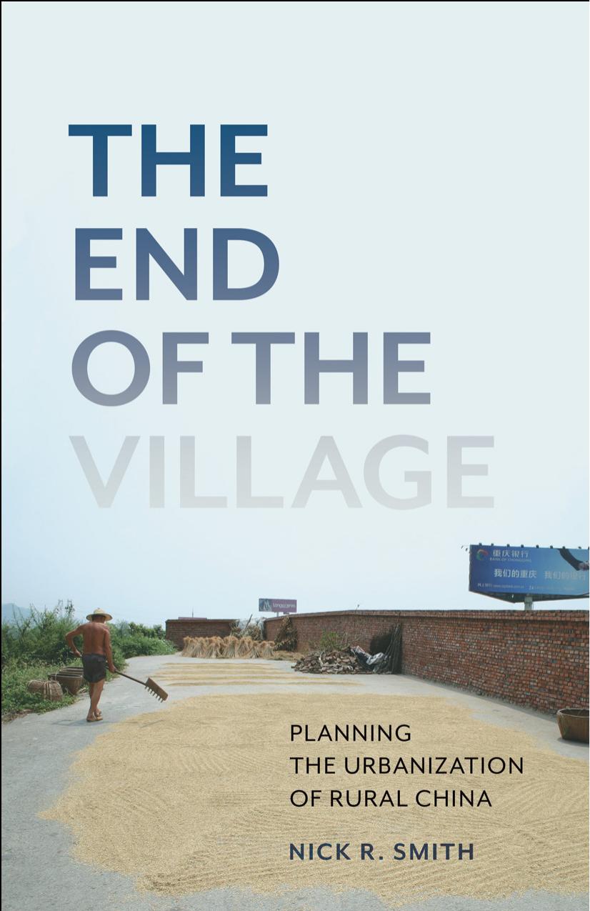 The End of the Village: Planning the Urbanization of Rural China by Nick R. Smith