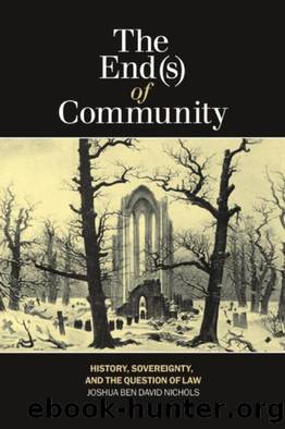 The End(s) of Community : History, Sovereignty, and the Question of Law by Joshua Ben David Nichols