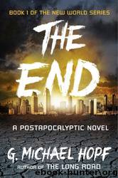 The End: A Postapocalyptic Novel by G. Michael Hopf