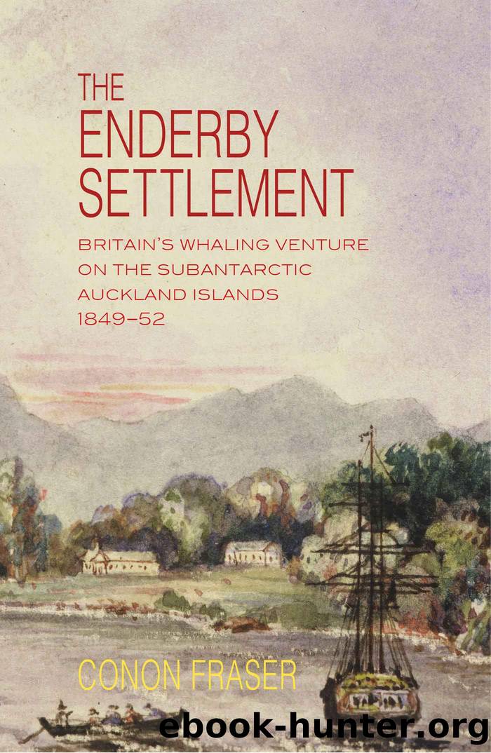 The Enderby Settlement: Britain's Whaling Venture on the Subantarctic Auckland Islands, 1849-52 by Conon Fraser