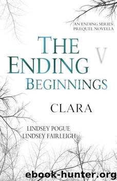 The Ending Beginnings: Clara (An Ending Series Novella) (The Ending Series) by Lindsey Pogue & Lindsey Fairleigh