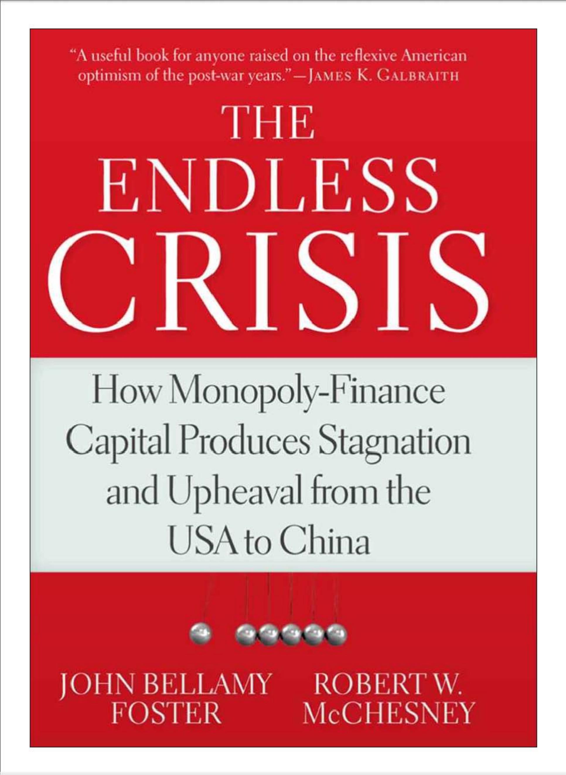 The Endless Crisis: How Monopoly-Finance Capital Produces Stagnation and Upheaval from the USA to China by John Bellamy Foster and Robert W. W. McChesney
