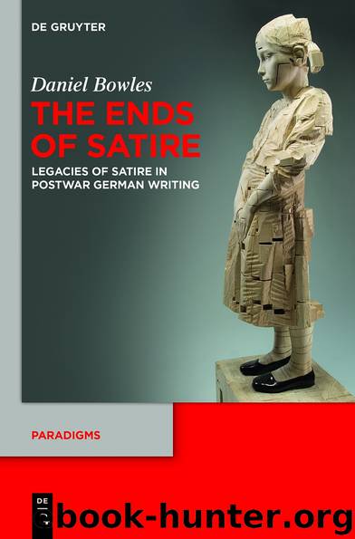 The Ends of Satire: Legacies of Satire in Postwar German Writing by Bowles Daniel