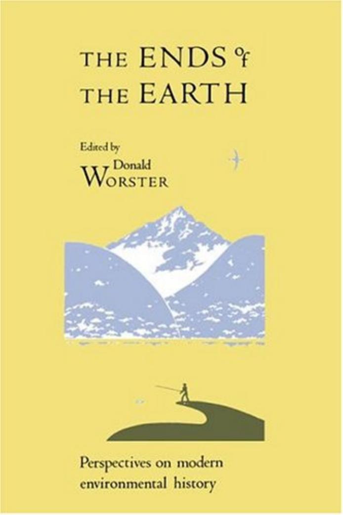 The Ends of the Earth: Perspectives on Modern Environmental History by Donald Worster