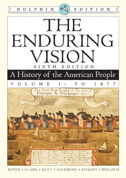 The Enduring Vision: A History of the American People, Dolphin Edition, Volume I: To 1877, 2 edition by Paul S. Boyer Clifford E. Clark Joseph F. Kett and Neal Salisbury