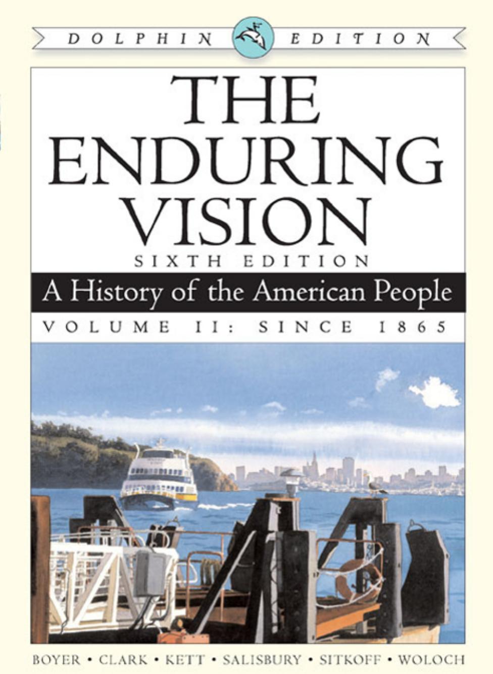 The Enduring Vision: A History of the American People, Dolphin Edition, Volume II: Since 1865 by Paul S. Boyer Clifford E. Clark Joseph F. Kett Neal Salisbury Harvard Sitkoff