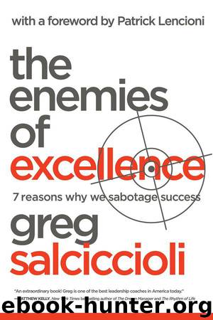 The Enemies of Excellence: 7 Reasons Why We Sabotage Success by Greg Salciccioli Patrick Lencioni