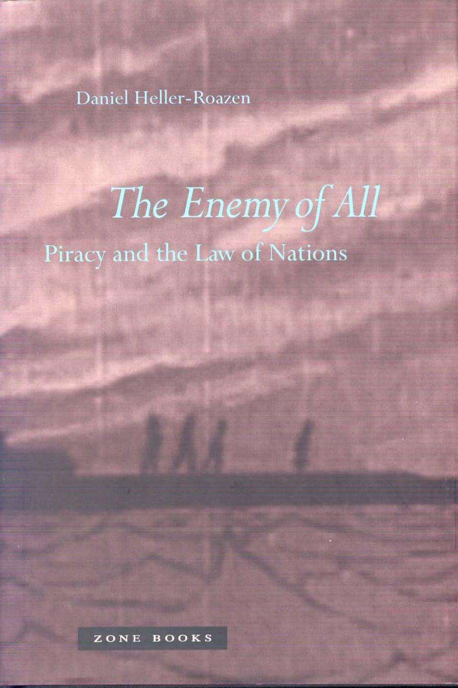 The Enemy of All-Piracy and the Law of Nations by Daniel Heller-Roazen
