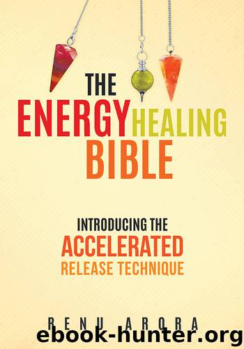 The Energy Healing Bible by Renu Arora