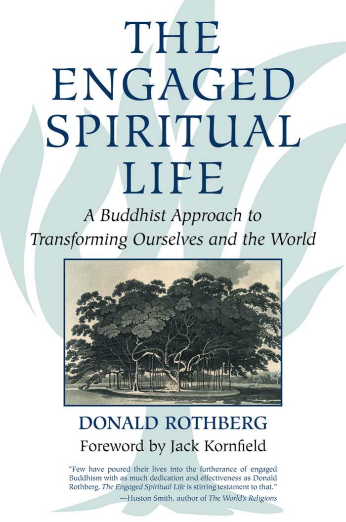 The Engaged Spiritual Life: A Buddhist Approach to Transforming Ourselves and the World by Donald Rothberg