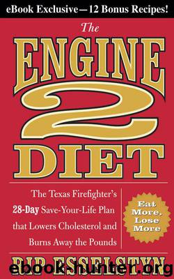 The Engine 2 Diet: The Texas Firefighter's 28-Day Save-Your-Life Plan that Lowers Cholesterol and Burns Away the Pounds by Esselstyn Rip