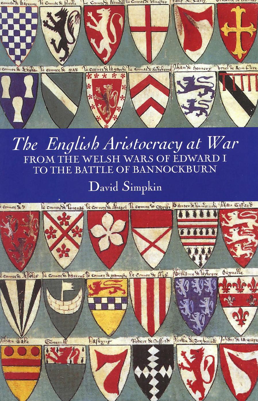 The English Aristocracy at War: From the Welsh Wars of Edward I to the Battle of Bannockburn by David Simpkin