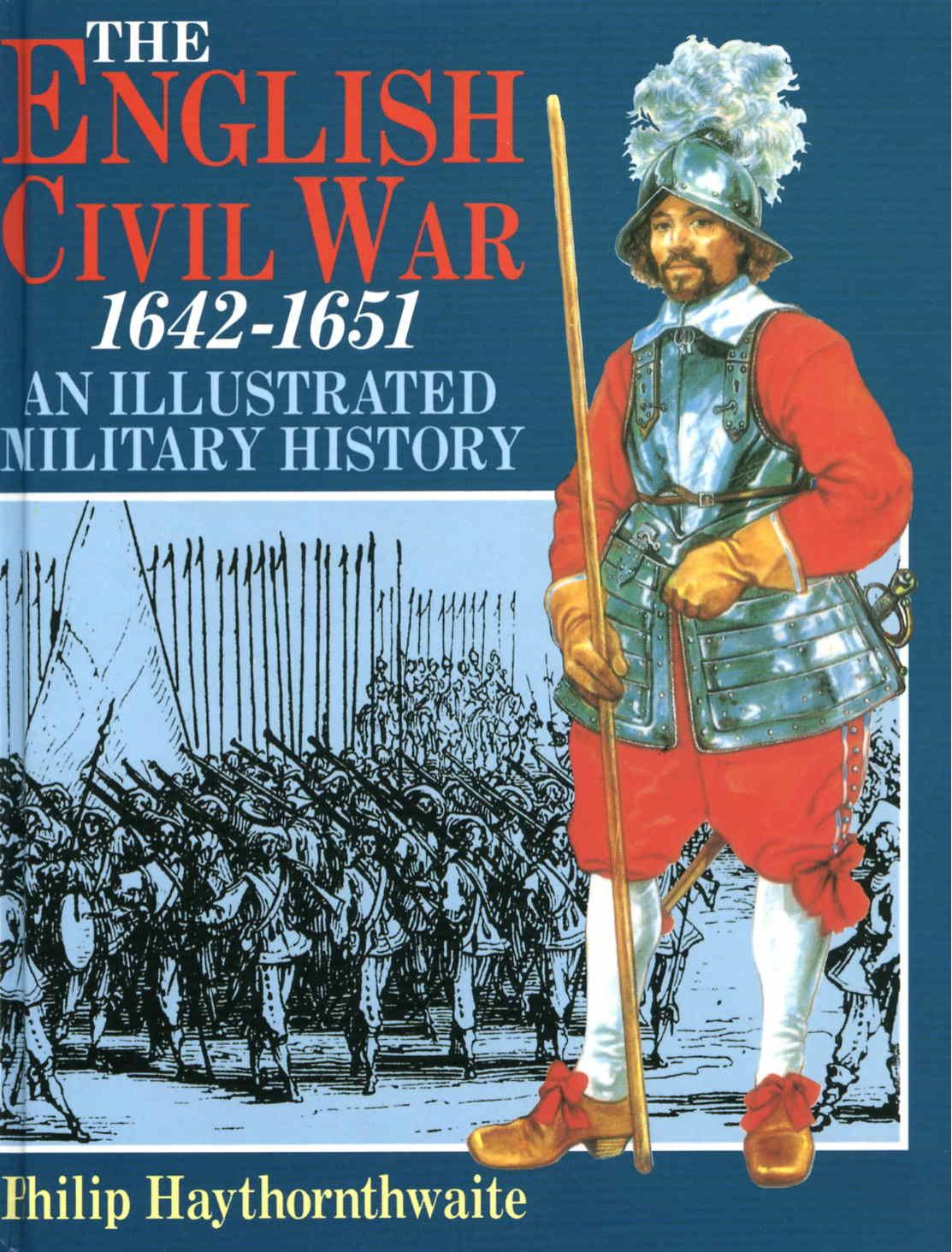 The English Civil War, 1642-1651: An Illustrated Military History by Philip J. Haythornthwaite