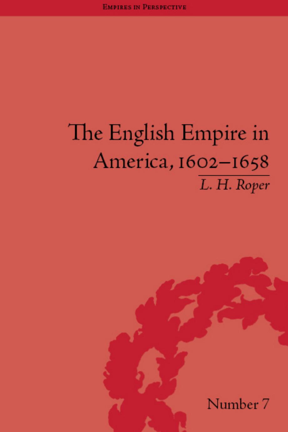 The English Empire in America, 1602-1658: Beyond Jamestown (Empires in Perspective) by L. H. Roper