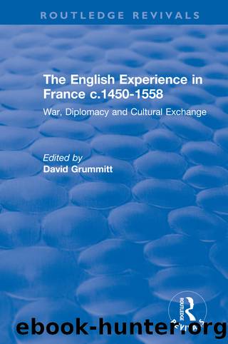 The English Experience in France c.1450-1558: War, Diplomacy and Cultural Exchange by David Grummitt