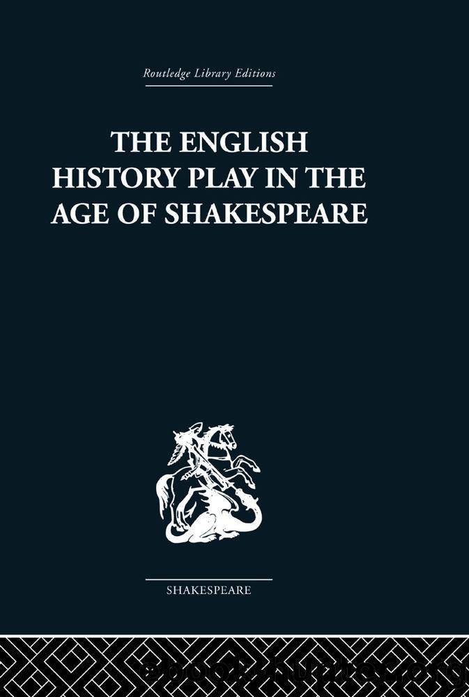 The English History Play in the Age of Shakespeare by Ribner. Irving;