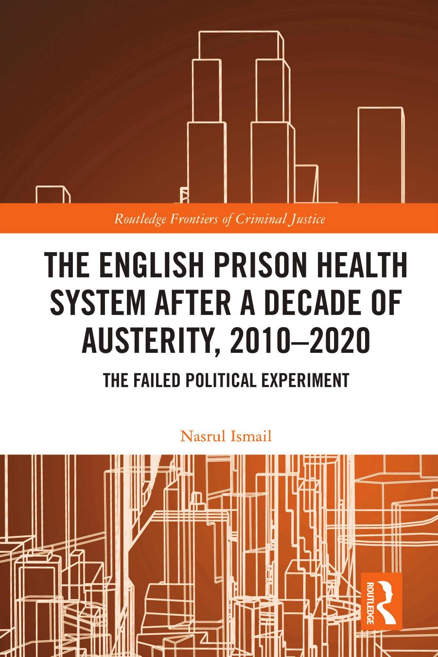The English Prison Health System After a Decade of Austerity, 2010-2020: The Failed Political Experiment by Nasrul Ismail