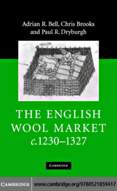 The English Wool Market, c. 1230-1327 by Adrian R. Bell Chris Brooks Paul R. Dryburgh