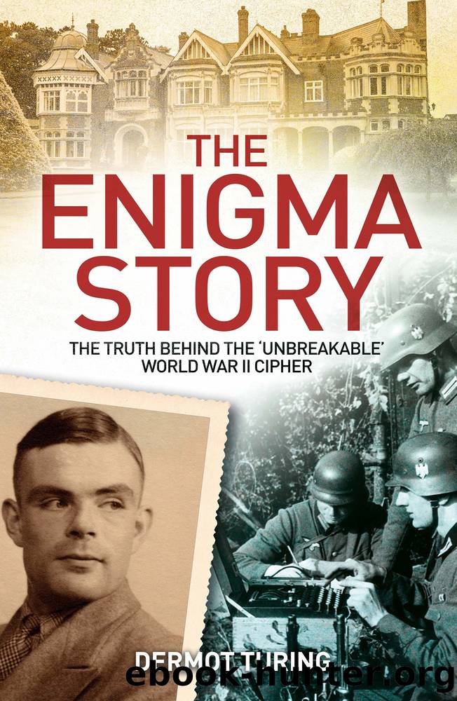 The Enigma Story: the Truth Behind the 'Unbreakable' World War II Cipher by John Dermot Turing