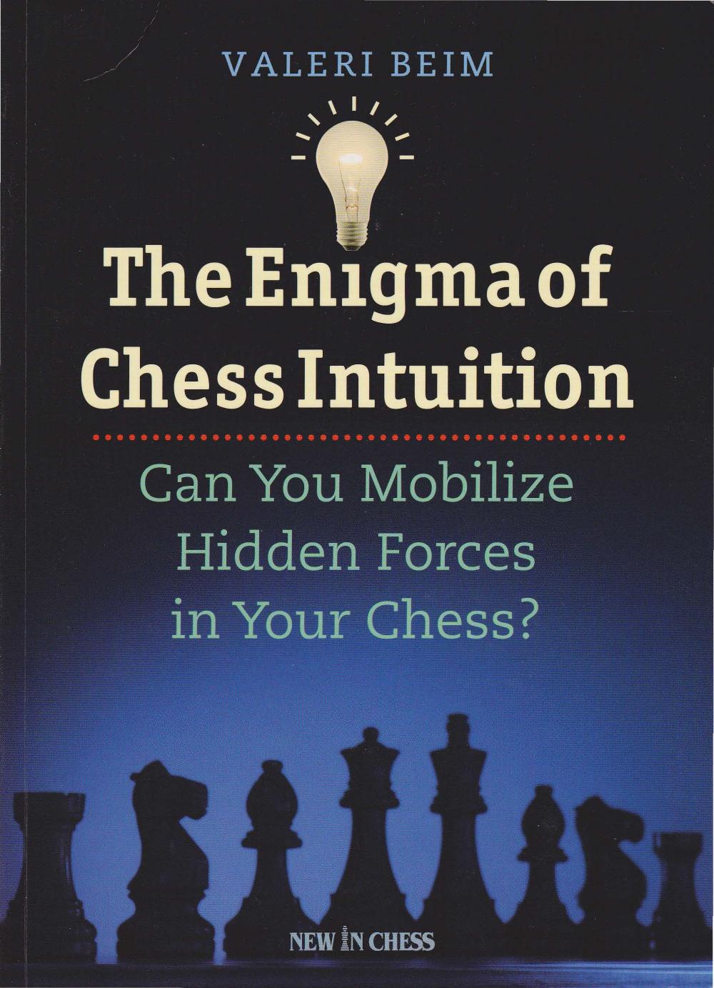 The Enigma of Chess Intuition: Can You Mobilize Hidden Forces in Your Chess? by Valeri Beim