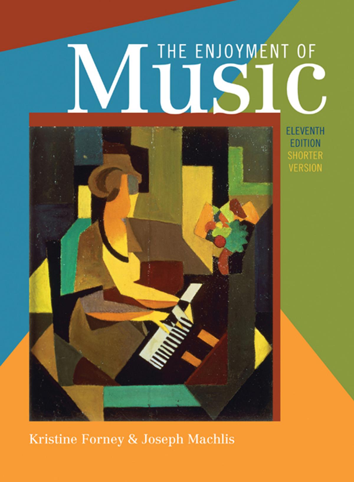 The Enjoyment of Music Shorter Eleventh Edition by Kristine Forney and Joseph Machlis