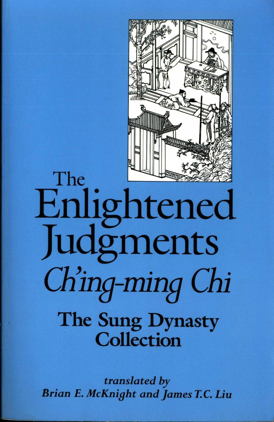 The Enlightened Judgments: Ch'ing-ming Chi: The Sung Dynasty Collection by Brian E. McKnight James T. C. Liu