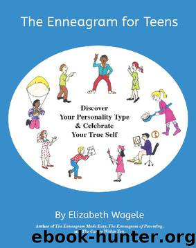 The Enneagram for Teens: Discover Your Personality Type and Celebrate Your True Self by Elizabeth Wagele