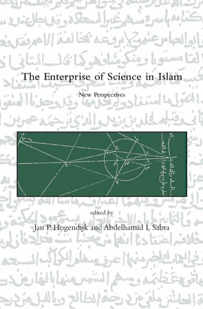 The Enterprise of Science in Islam: New Perspectives (Dibner Institute Studies in the History of Science and Technology) by Jan P. Hogendijk Abdelhamid I. Sabra