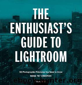 The Enthusiast's Guide to Lightroom: 55 Photographic Principles You Need to Know by Rafael Concepcion