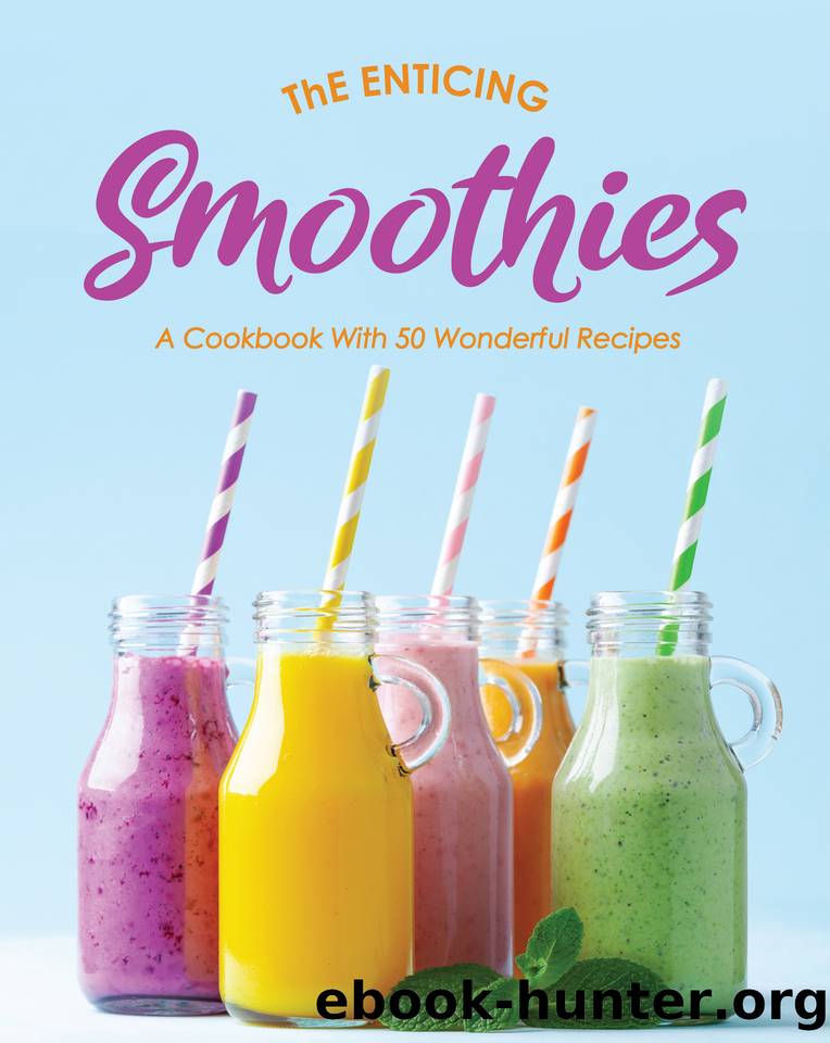 The Enticing Smoothies: A Cookbook With 50 Wonderful Recipes by Hope Ivy