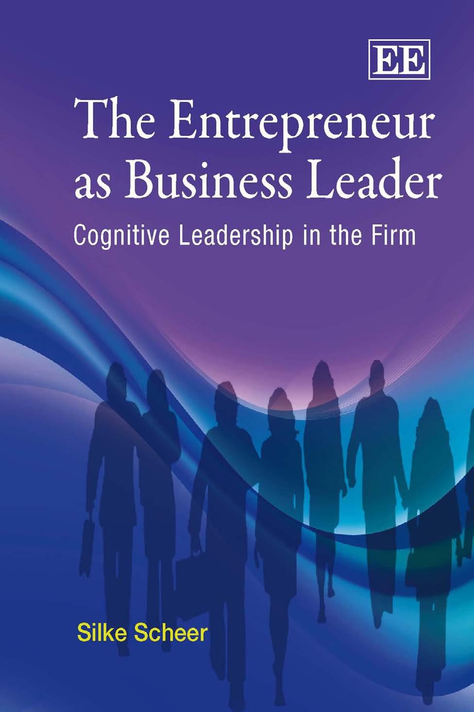 The Entrepreneur As Business Leader: Cognitive Leadership in the Firm by Silke Scheer