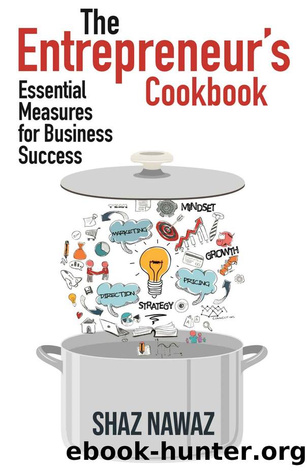 The Entrepreneur's Cookbook: Essential Measures for Business Success by Shaz Nawaz