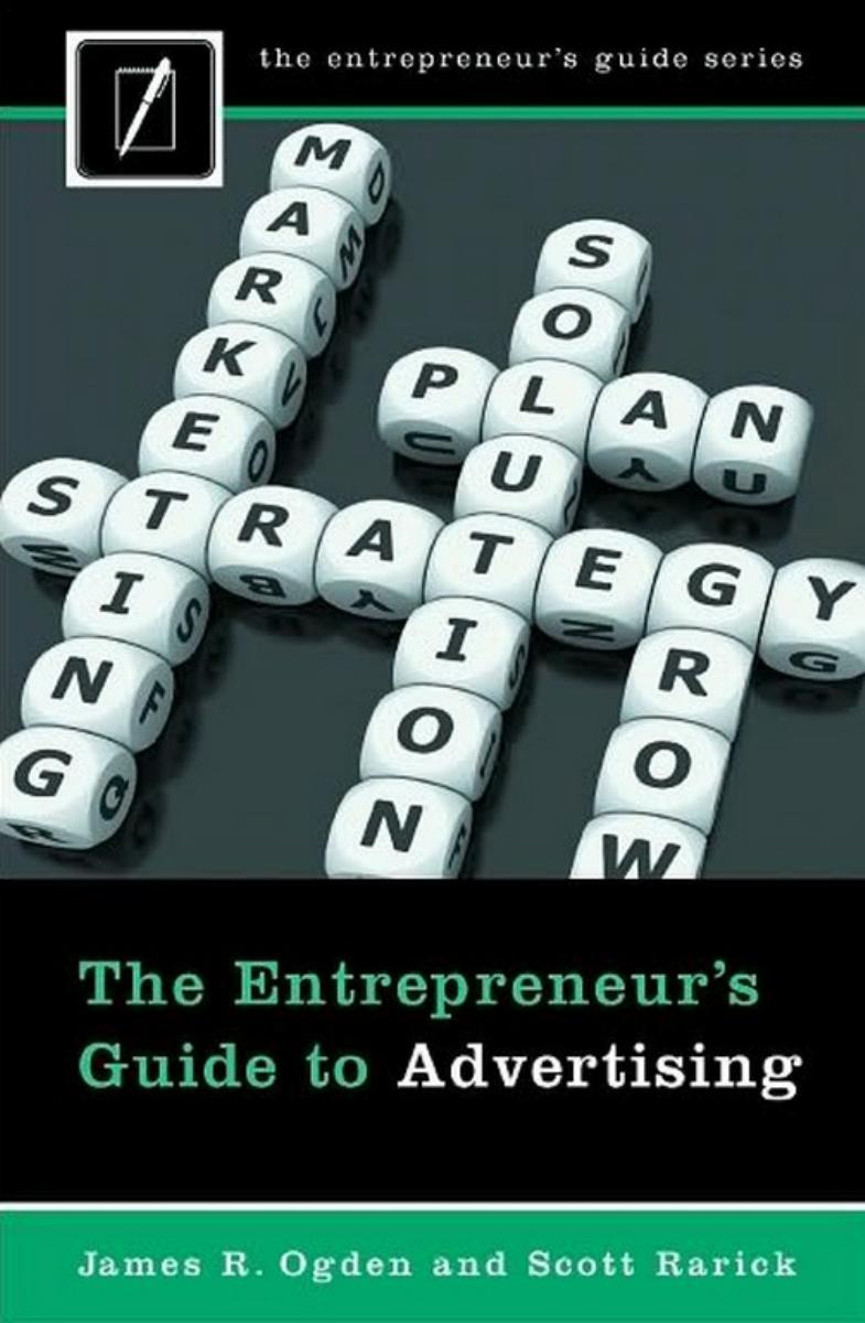 The Entrepreneur's Guide to Advertising by James R. Ogden Scott Rarick