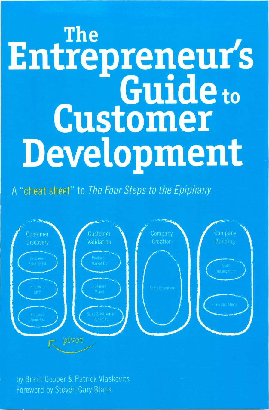 The Entrepreneur's Guide to Customer Development: A Cheat Sheet to the Four Steps to the Epiphany by Brant Cooper & Patrick Vlaskovits