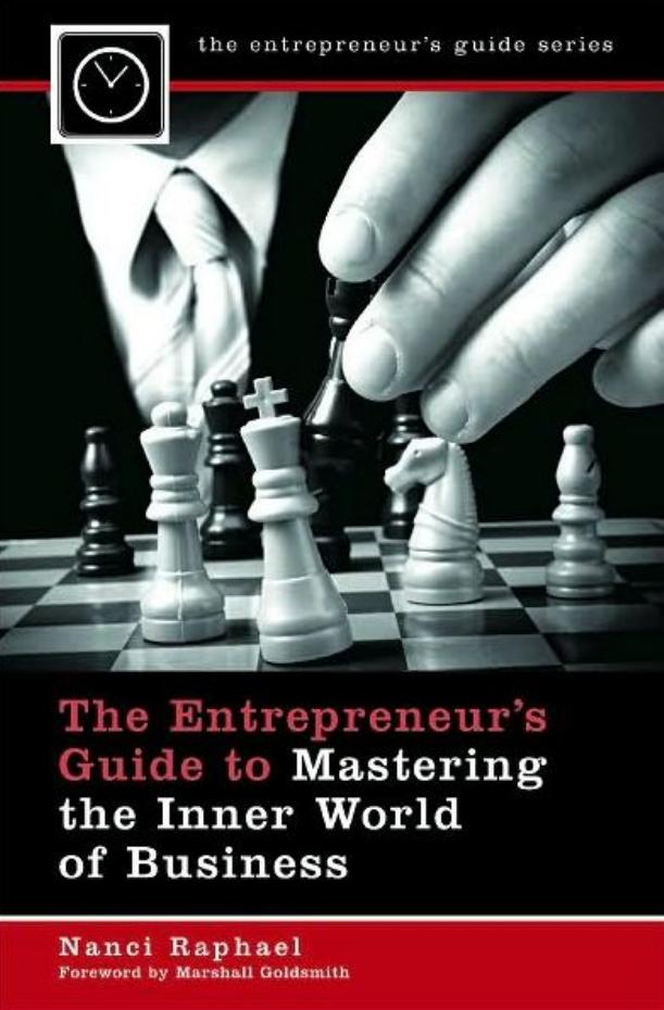 The Entrepreneur's Guide to Mastering the Inner World of Business (repost) by Nanci K. Raphael
