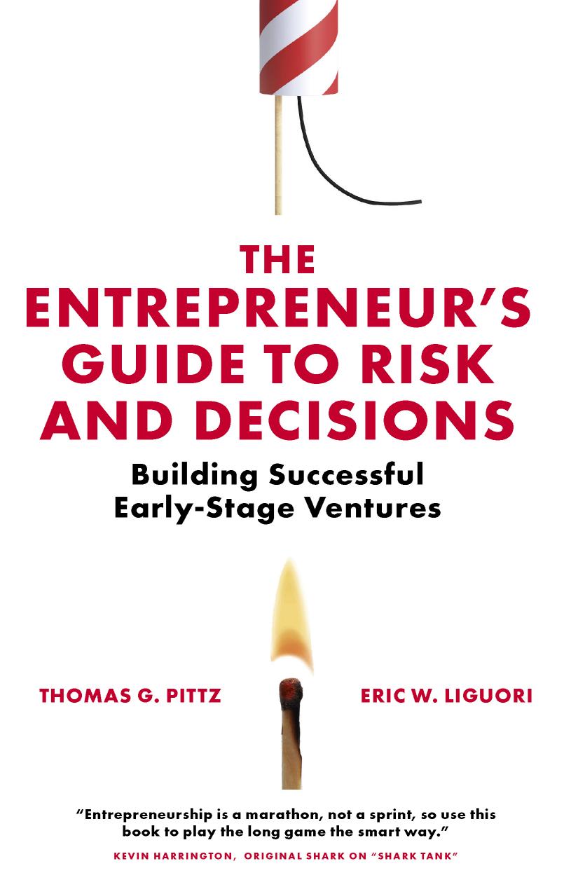 The Entrepreneur's Guide to Risk and Decisions: Building Successful Early-stage Ventures by Thomas G. Pittz; Eric W. Liguori