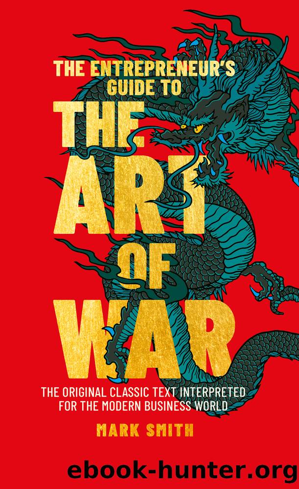 The Entrepreneur's Guide to the Art of War: the Original Classic Text Interpreted for the Modern Business World by Mark Smith