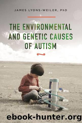 The Environmental and Genetic Causes of Autism [2016] by James Lyons-Weiler