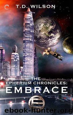 The Epherium Chronicles: Embrace by Wilson T.D