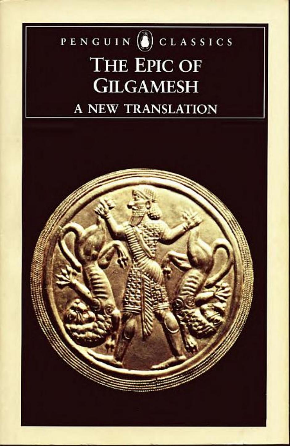 The Epic of Gilgamesh: The Babylonian Epic Poem and Other Texts in Akkadian and Sumerian (Penguin Classics) by Anonymous; Translated & with an introduction by Andrew R. George