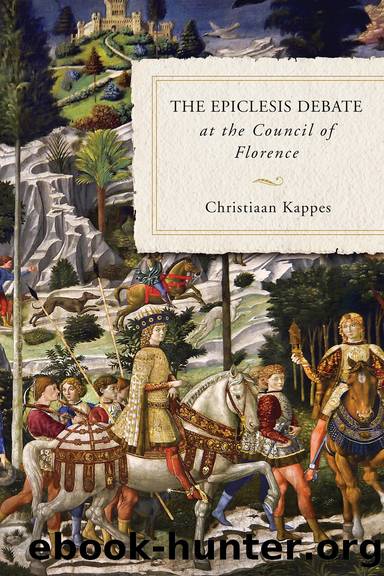 The Epiclesis Debate at the Council of Florence by Christiaan Kappes;