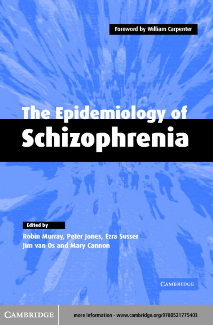 The Epidemiology of Schizophrenia by Robin M.Murray Peter B.Jones Ezra Susser Jim van Os and Mary Cannon