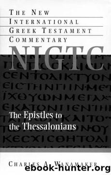 The Epistle to the Thessalonians (New International Greek Testament Com (Eerdmans)) by Charles A. Wanamaker
