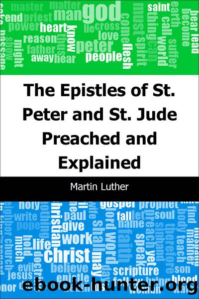 The Epistles of St. Peter and St. Jude Preached and Explained by Martin Luther