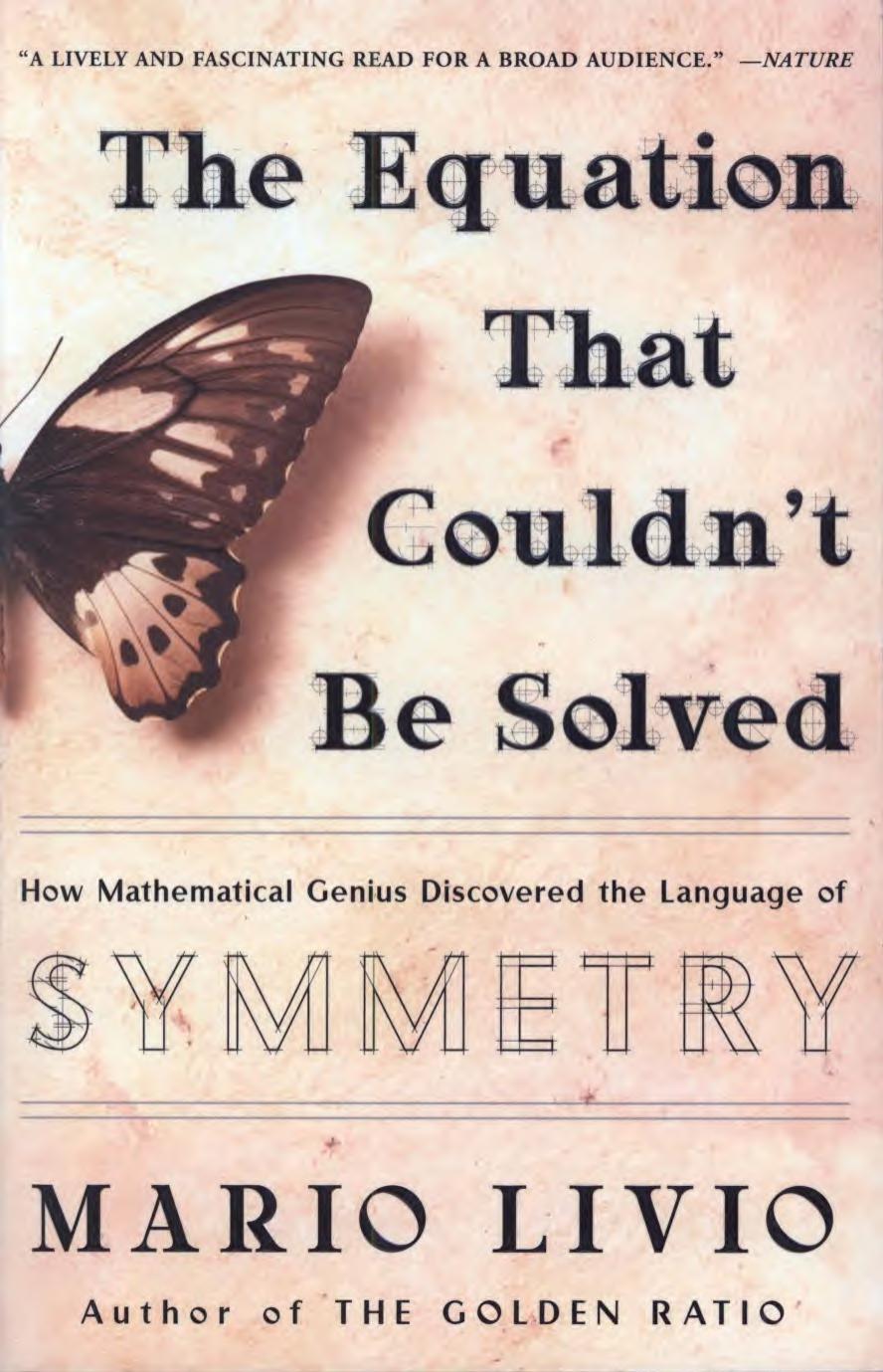 The Equation That Couldn't Be Solved, How Mathematical Genius Discovered the Language of Symmetry by Mario Livio