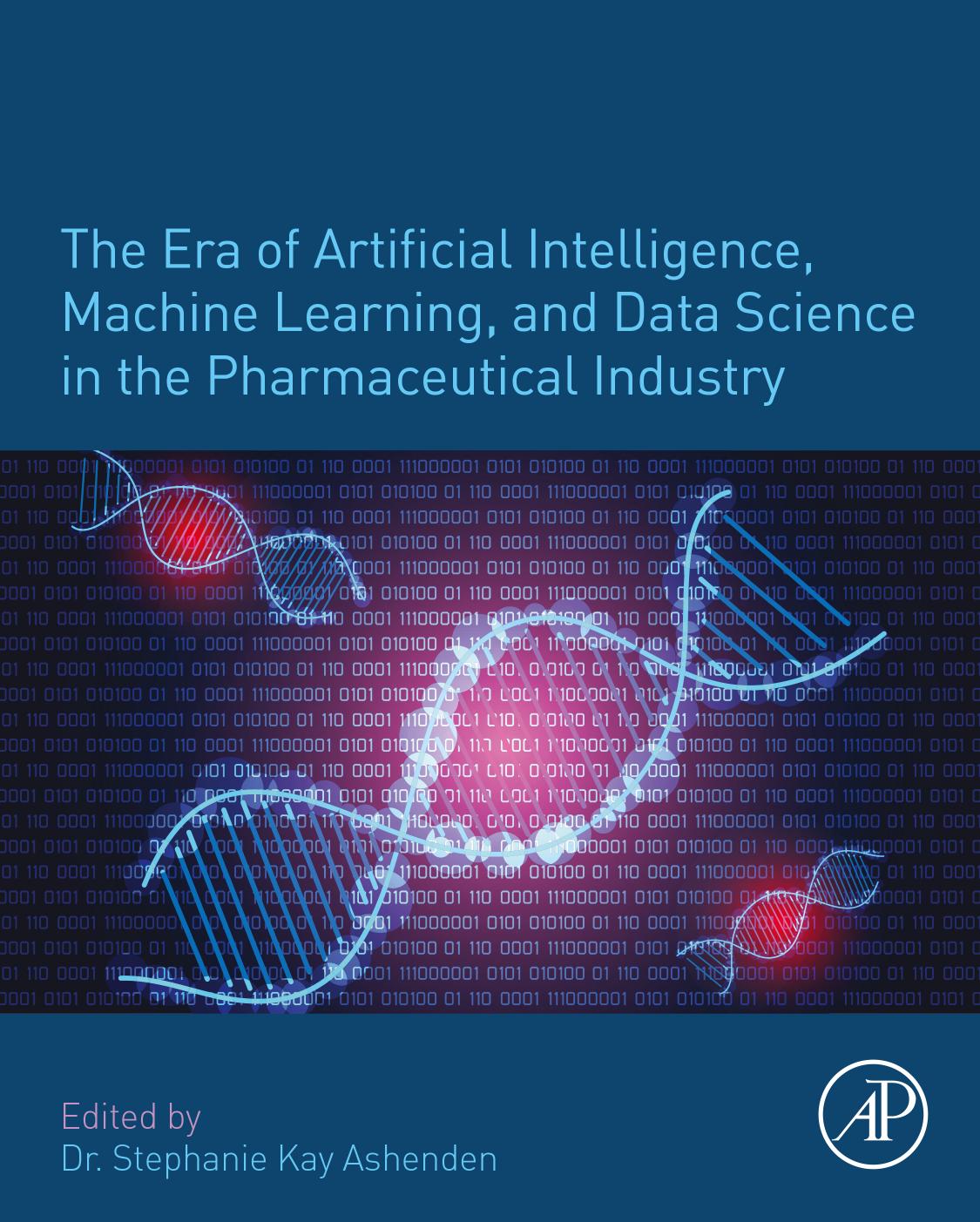 The Era of Artificial Intelligence, Machine Learning, and Data Science in the Pharmaceutical Industry by Stephanie Kay Ashenden
