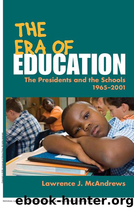 The Era of Education : The Presidents and the Schools, 1965-2001 by Lawrence J. McAndrews
