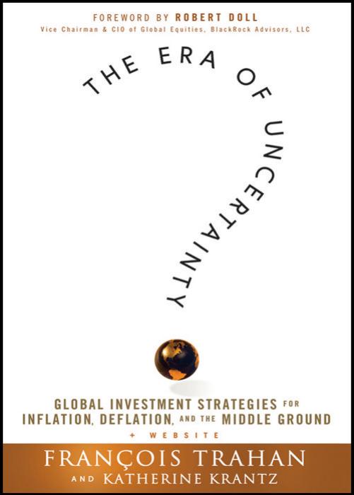 The Era of Uncertainty: Global Investment Strategies for Inflation, Deflation, and the Middle Ground by Unknow